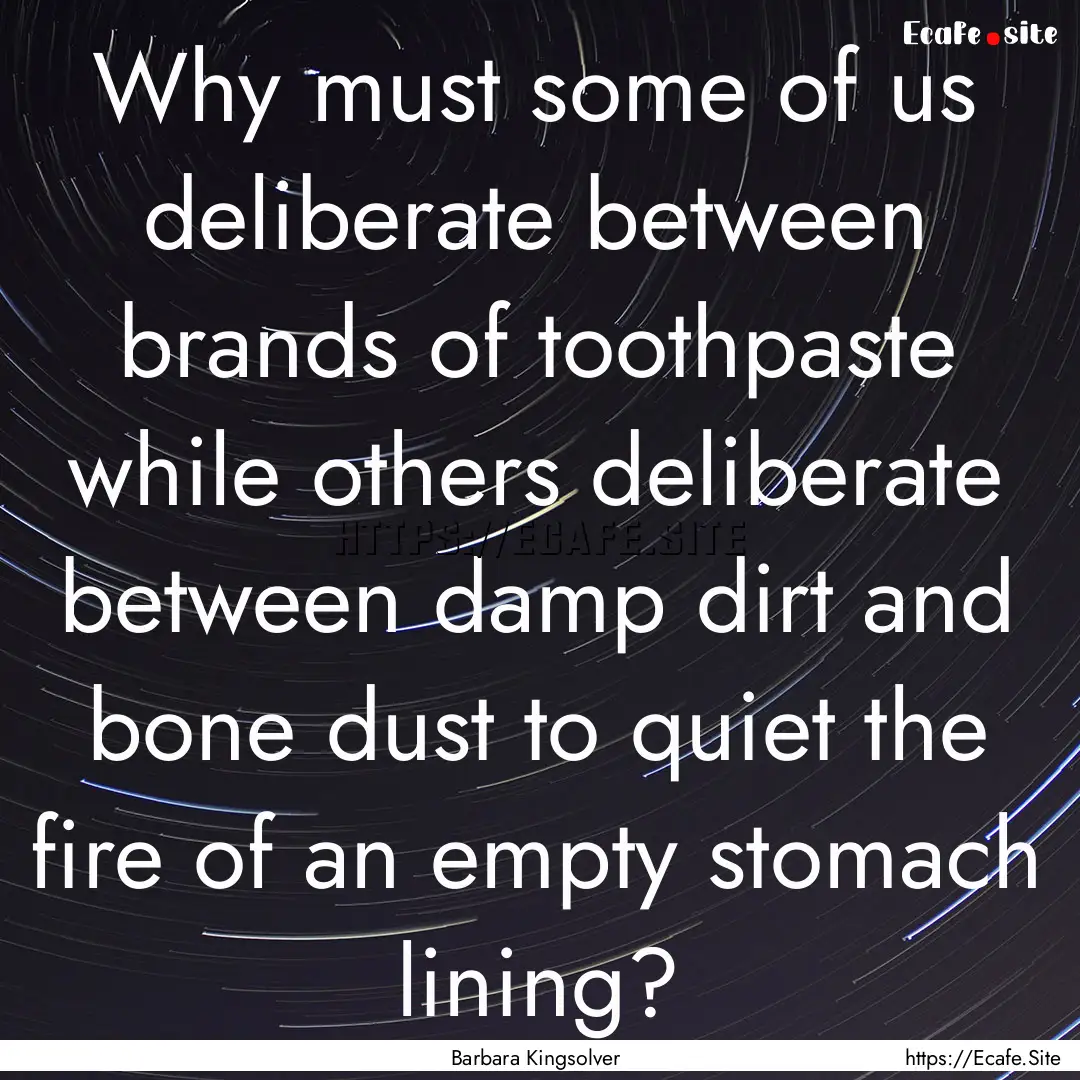 Why must some of us deliberate between brands.... : Quote by Barbara Kingsolver