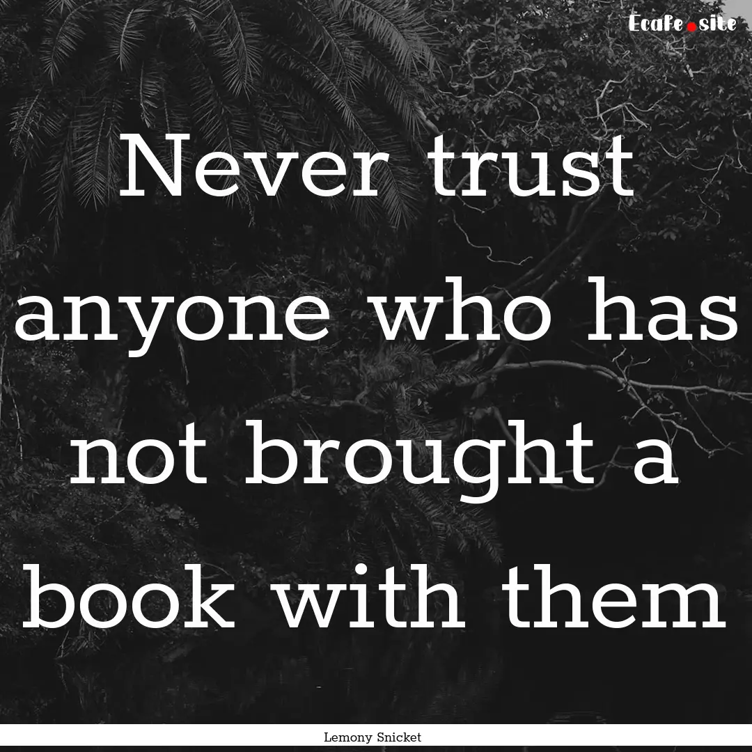 Never trust anyone who has not brought a.... : Quote by Lemony Snicket