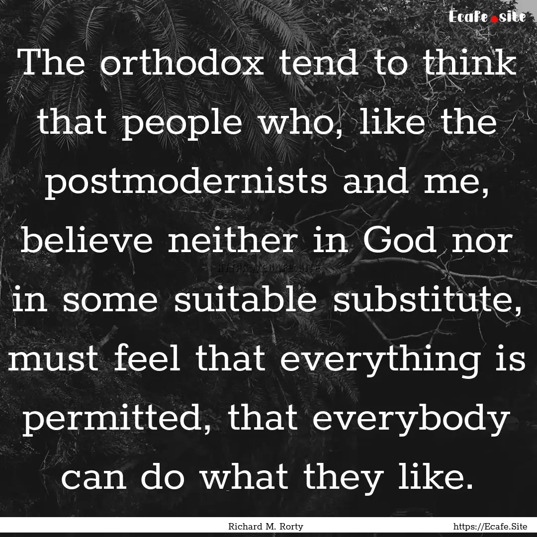 The orthodox tend to think that people who,.... : Quote by Richard M. Rorty