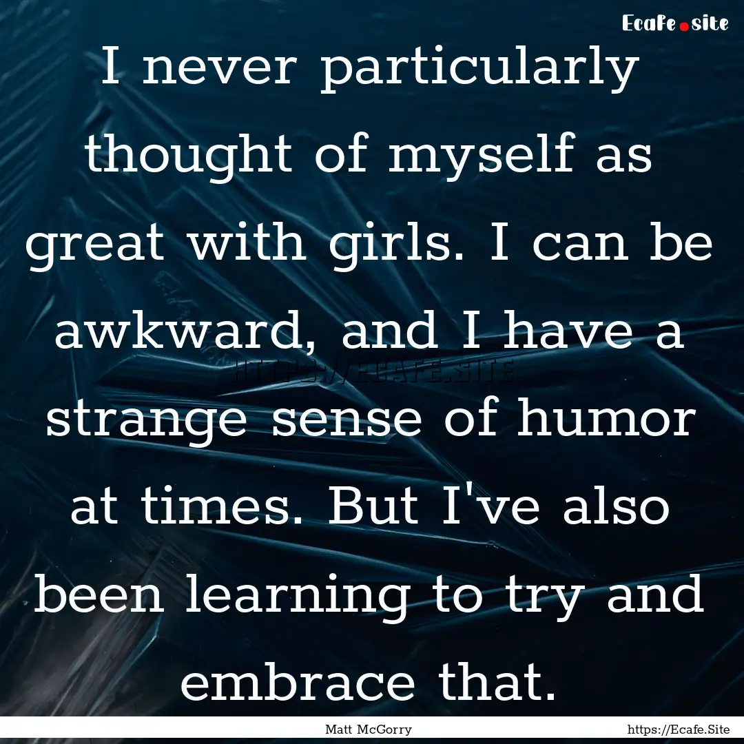 I never particularly thought of myself as.... : Quote by Matt McGorry