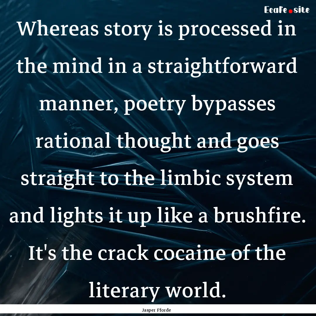 Whereas story is processed in the mind in.... : Quote by Jasper Fforde