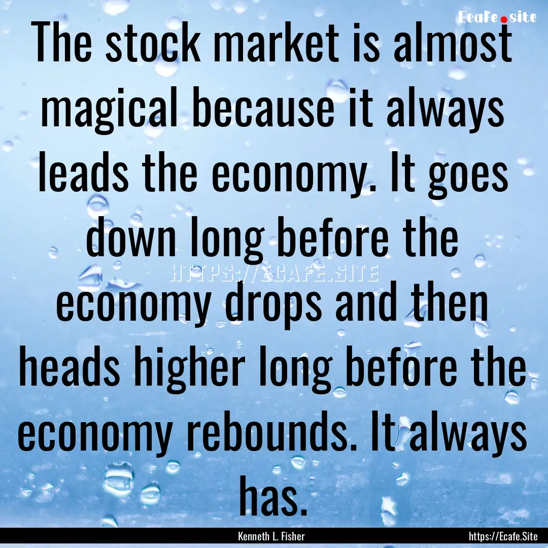 The stock market is almost magical because.... : Quote by Kenneth L. Fisher