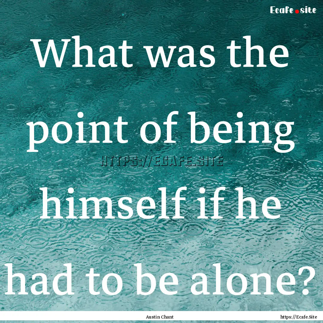 What was the point of being himself if he.... : Quote by Austin Chant