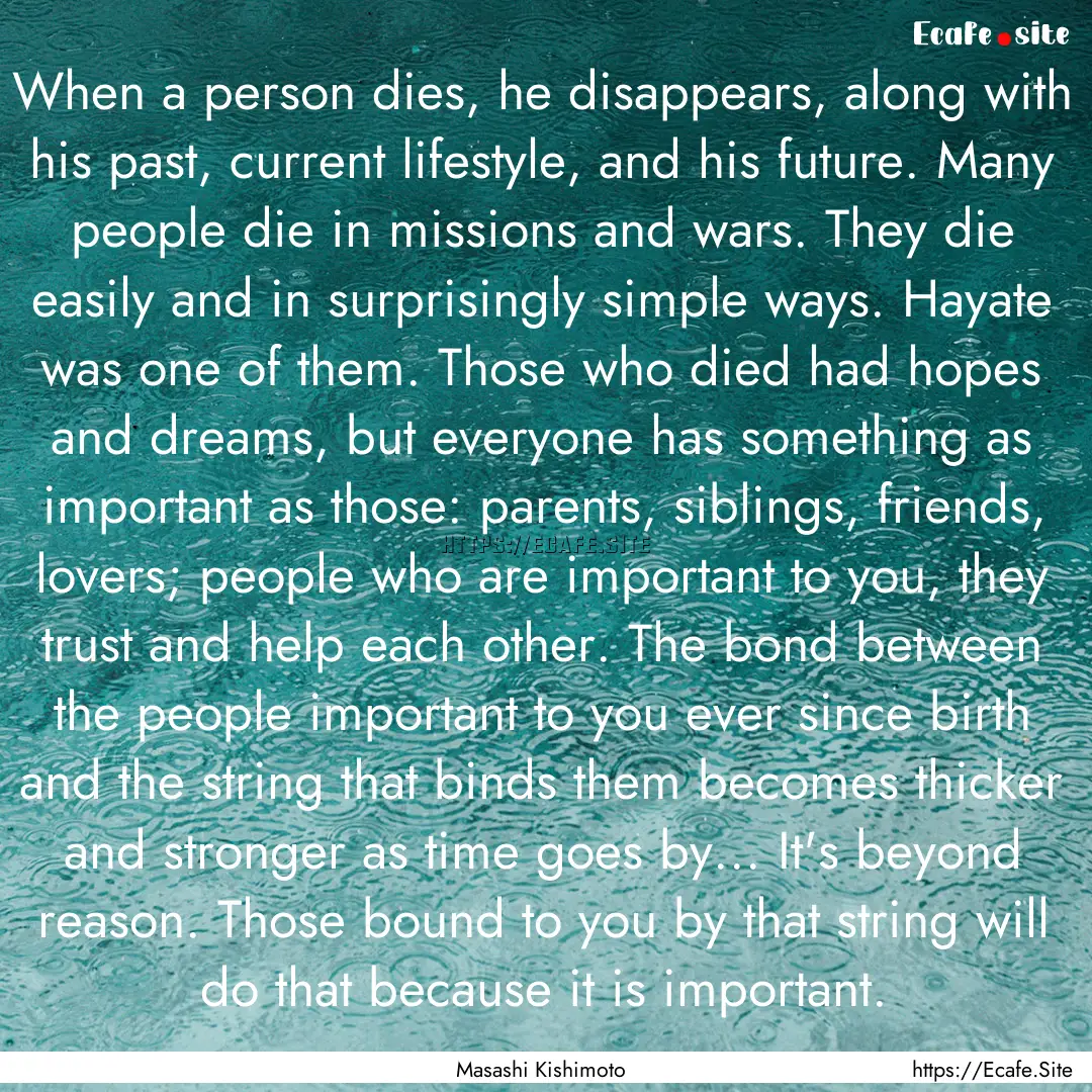 When a person dies, he disappears, along.... : Quote by Masashi Kishimoto