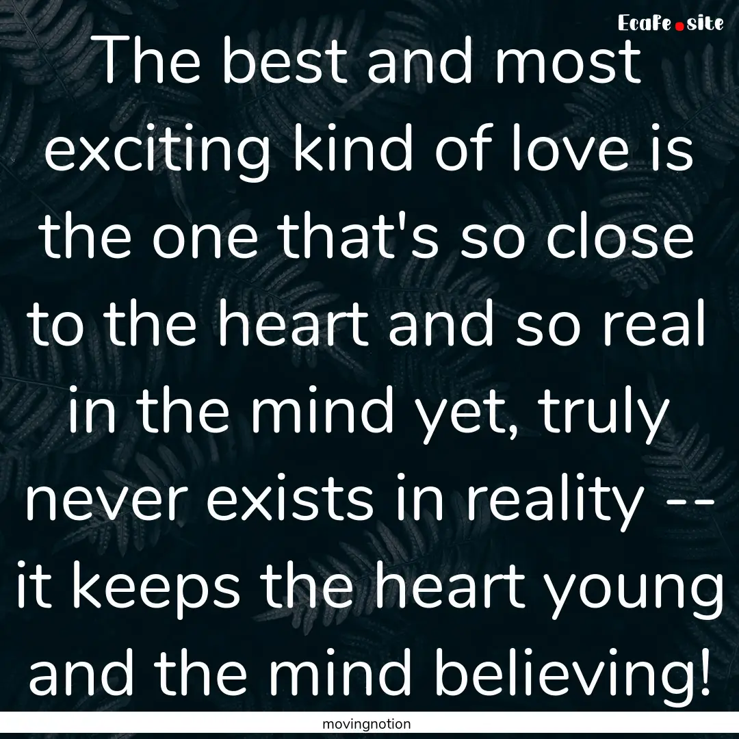 The best and most exciting kind of love is.... : Quote by movingnotion