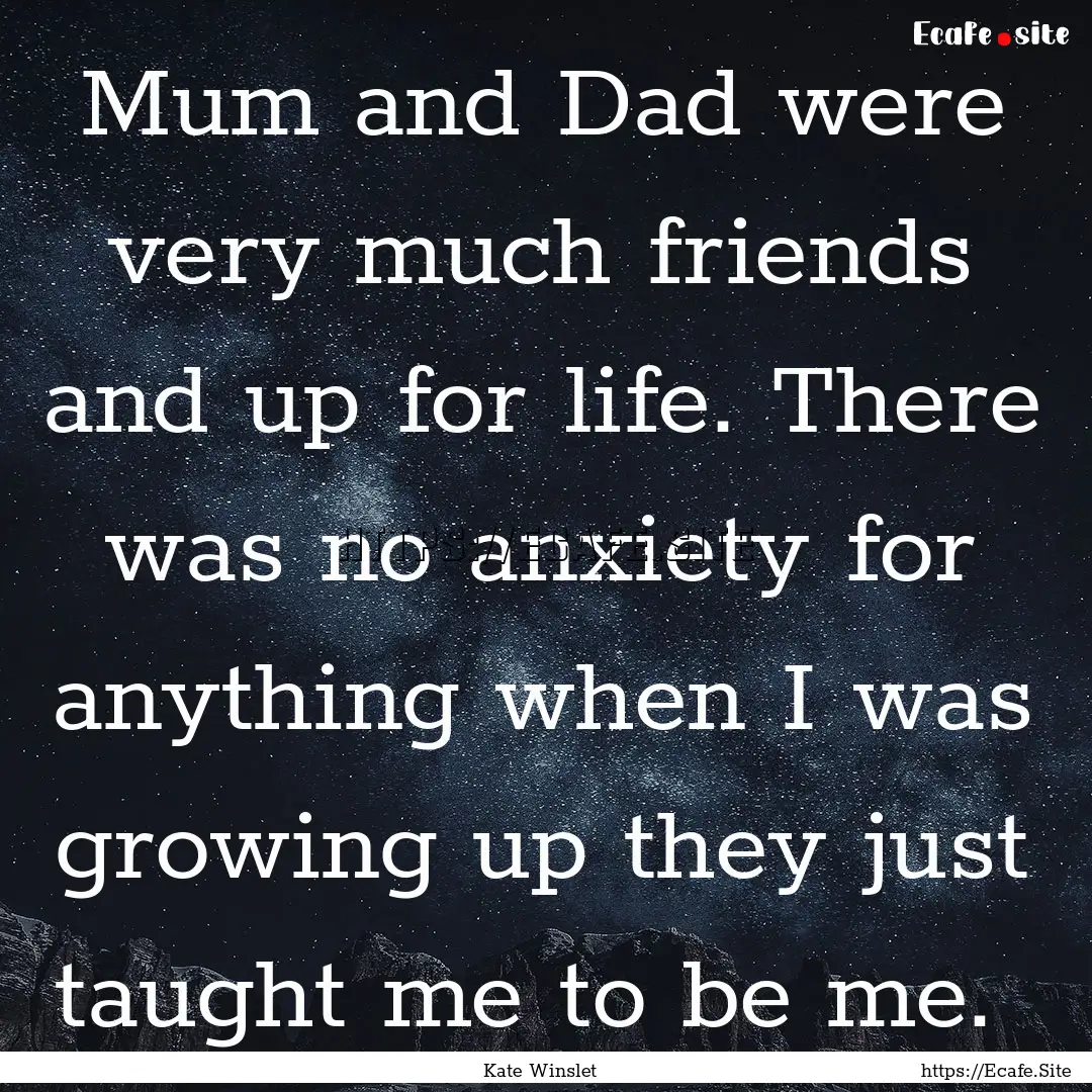 Mum and Dad were very much friends and up.... : Quote by Kate Winslet