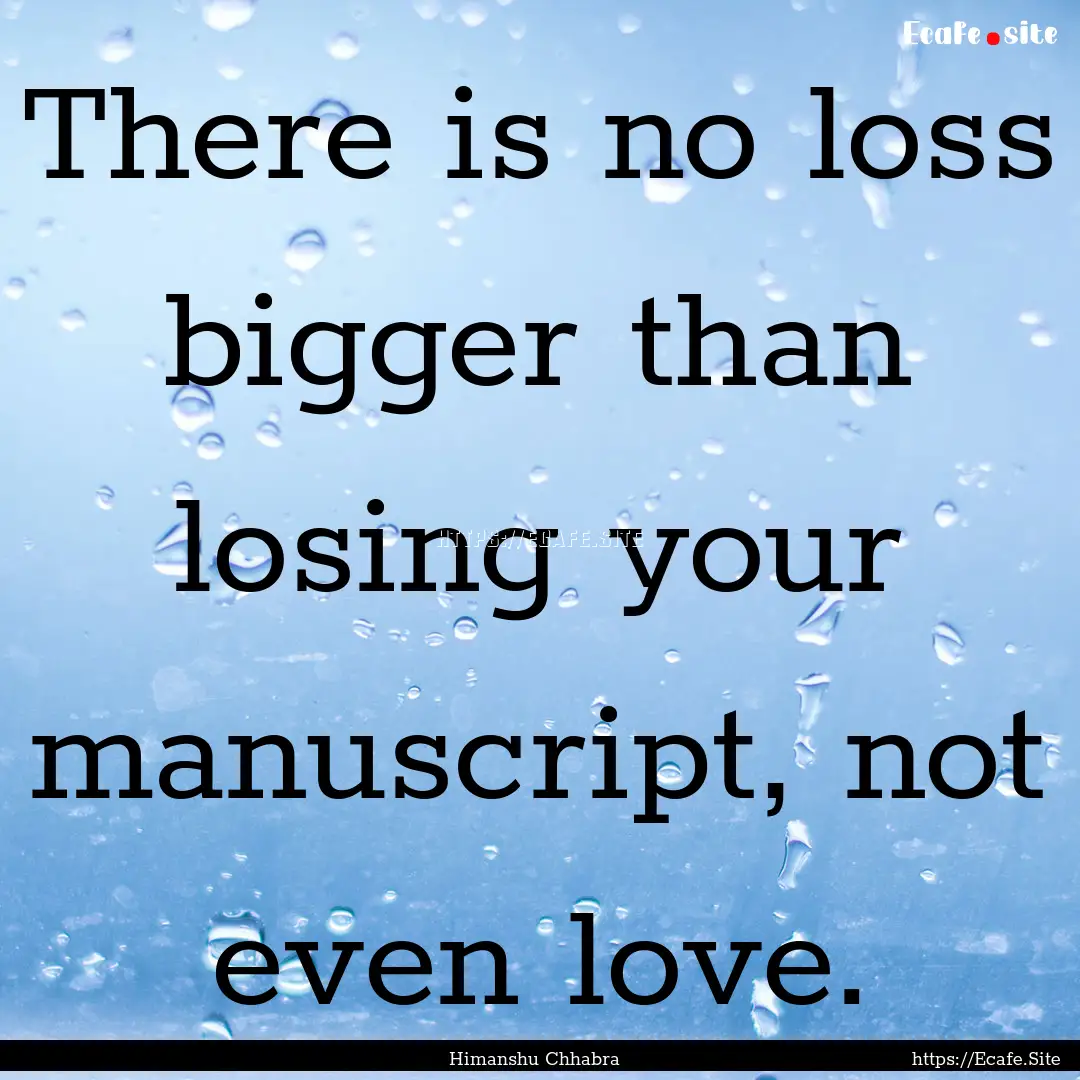 There is no loss bigger than losing your.... : Quote by Himanshu Chhabra