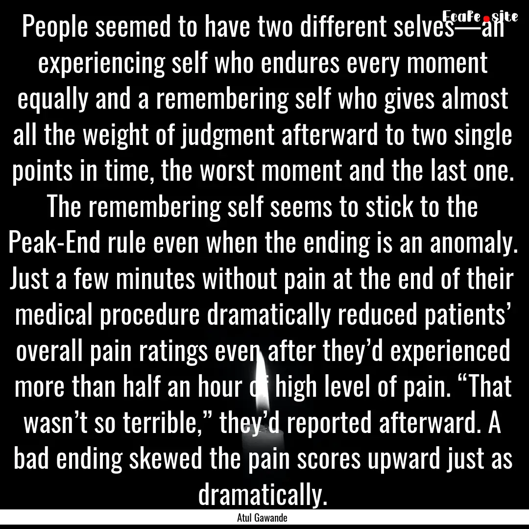 People seemed to have two different selves—an.... : Quote by Atul Gawande