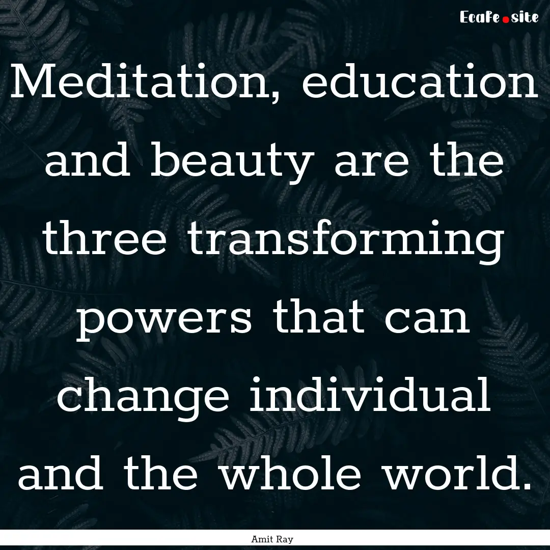 Meditation, education and beauty are the.... : Quote by Amit Ray