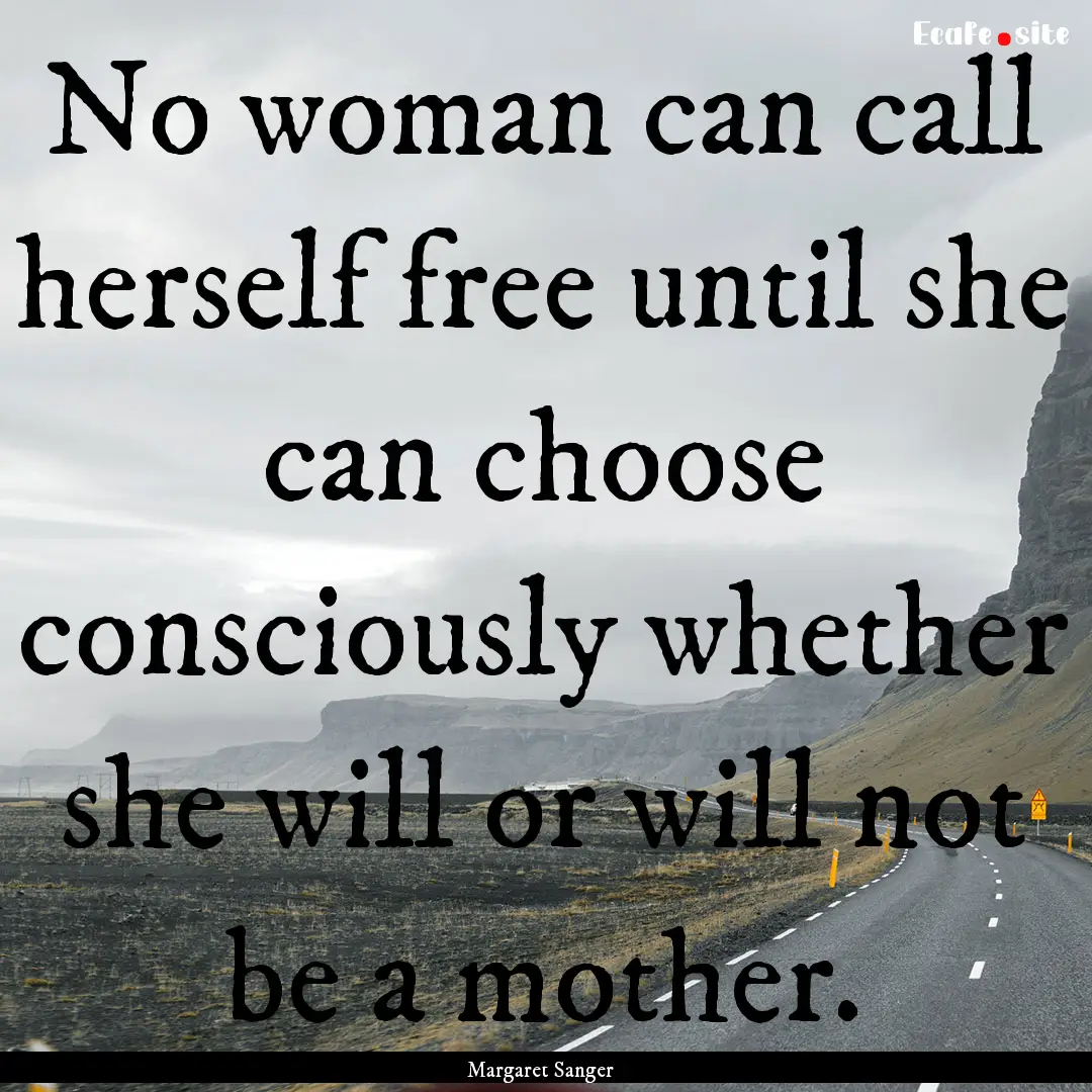 No woman can call herself free until she.... : Quote by Margaret Sanger