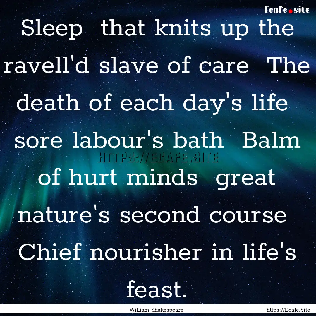 Sleep that knits up the ravell'd slave of.... : Quote by William Shakespeare