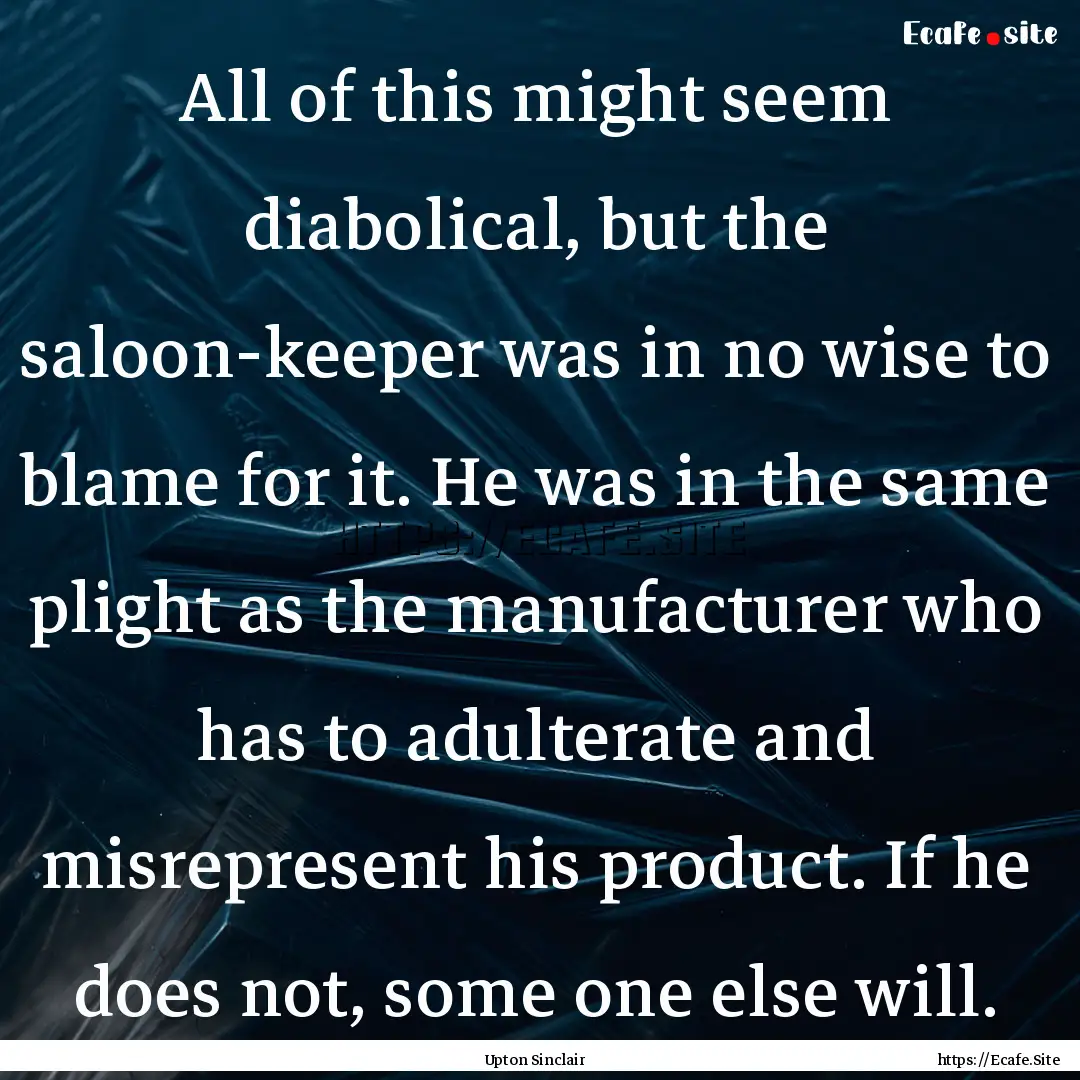 All of this might seem diabolical, but the.... : Quote by Upton Sinclair