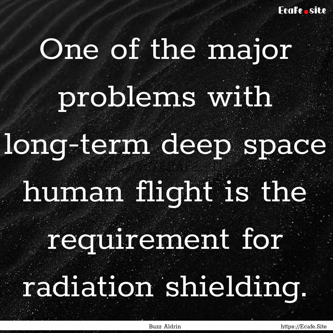 One of the major problems with long-term.... : Quote by Buzz Aldrin