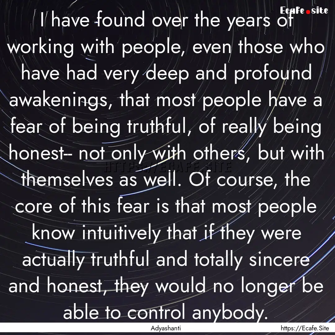 I have found over the years of working with.... : Quote by Adyashanti