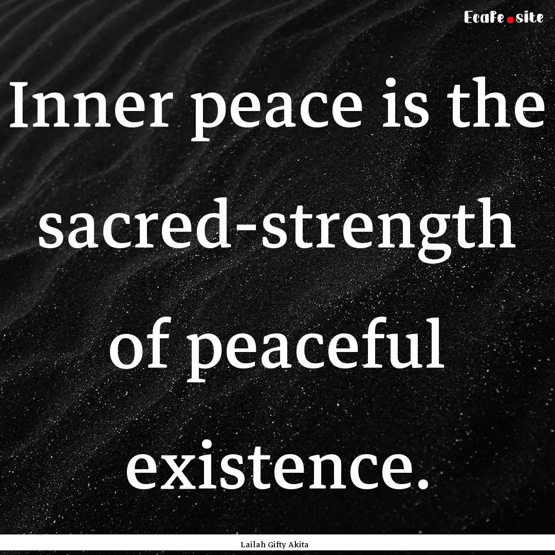 Inner peace is the sacred-strength of peaceful.... : Quote by Lailah Gifty Akita