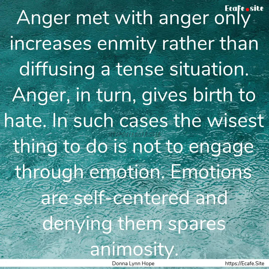 Anger met with anger only increases enmity.... : Quote by Donna Lynn Hope