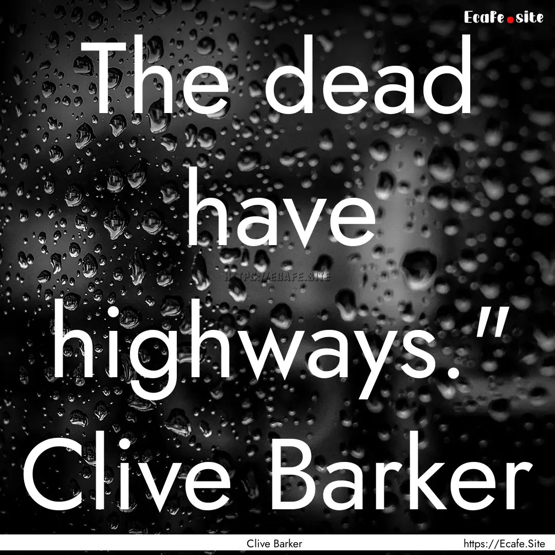 The dead have highways.