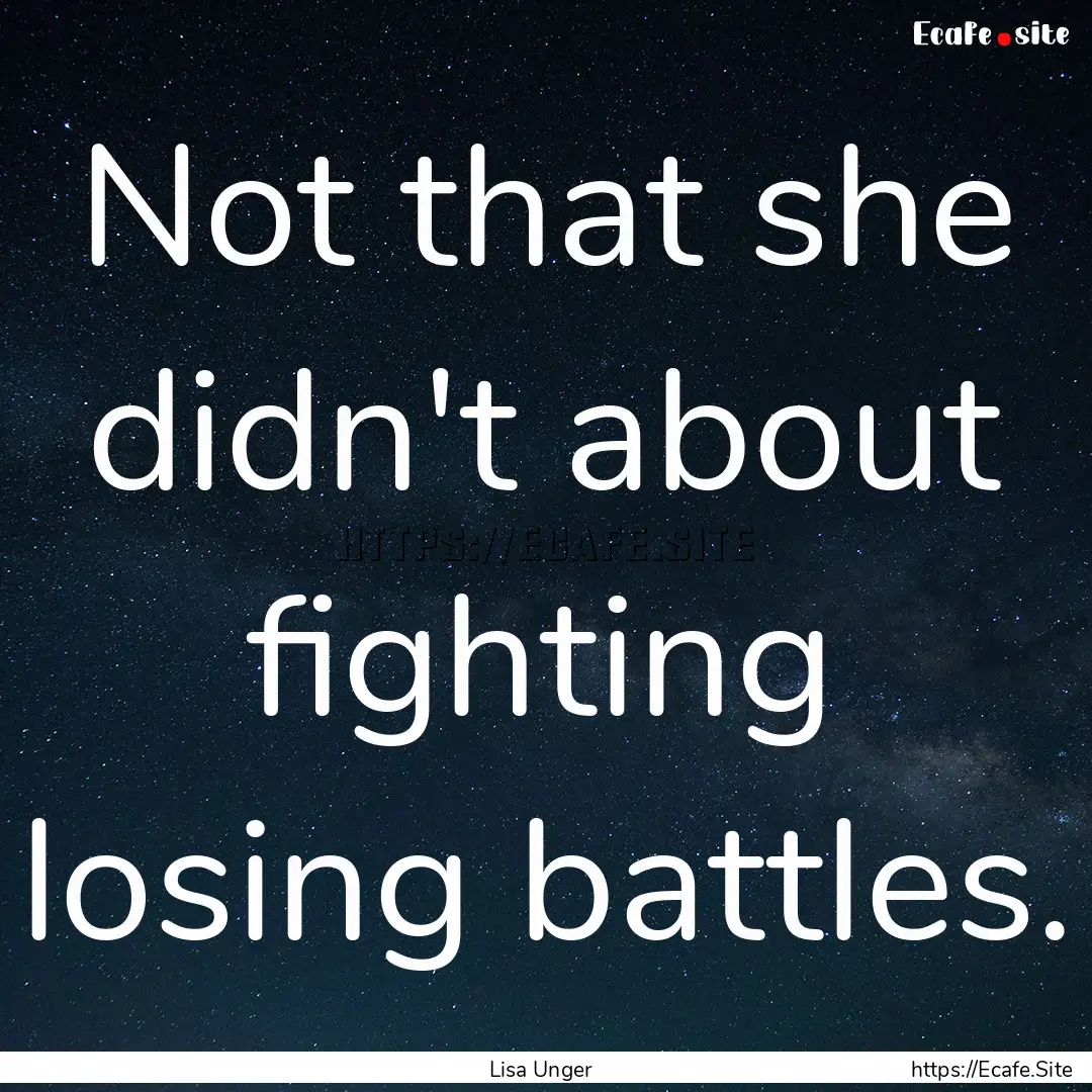 Not that she didn't about fighting losing.... : Quote by Lisa Unger