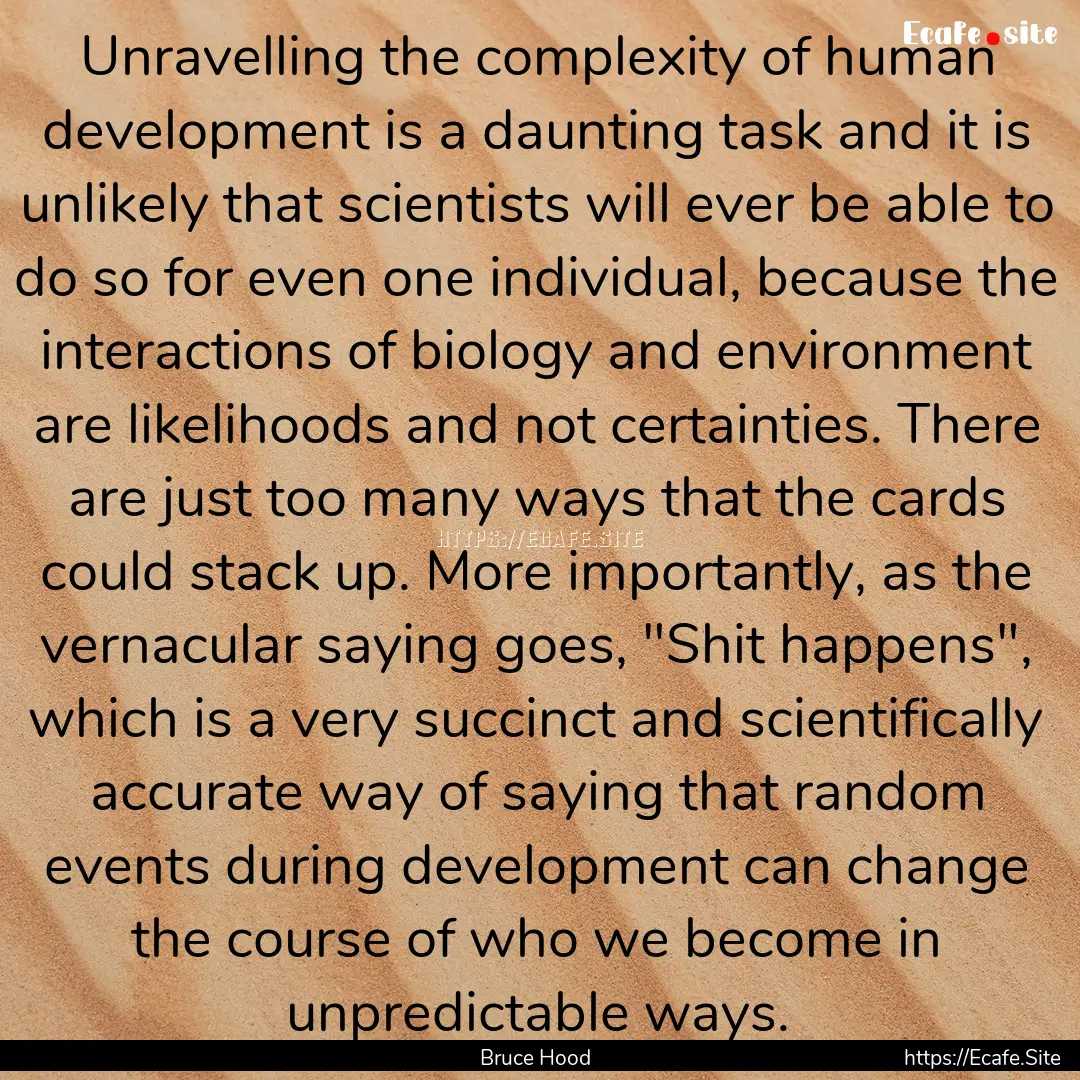 Unravelling the complexity of human development.... : Quote by Bruce Hood