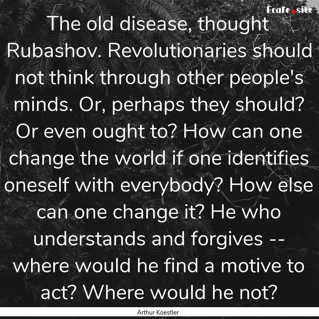 The old disease, thought Rubashov. Revolutionaries.... : Quote by Arthur Koestler