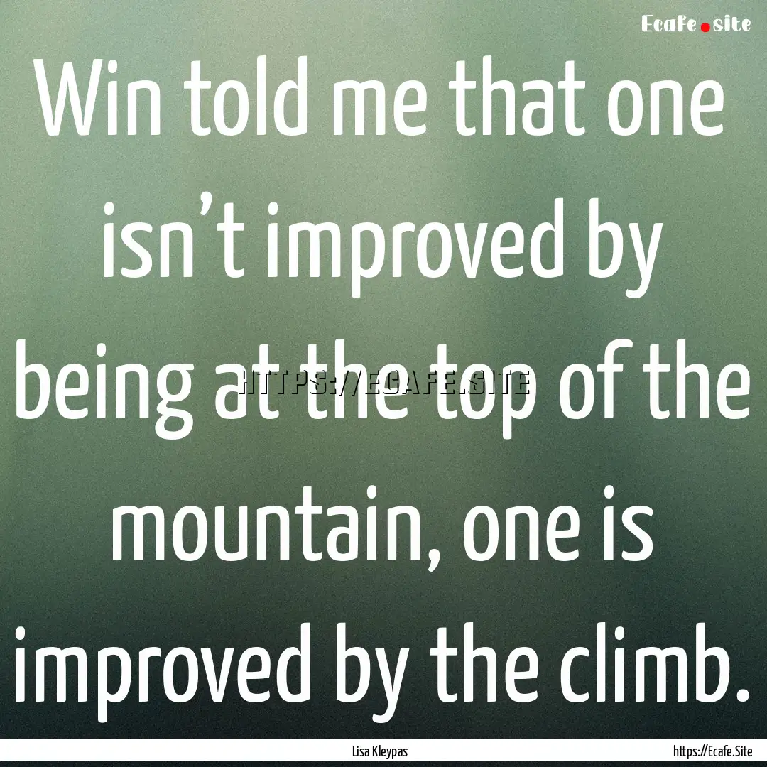 Win told me that one isn’t improved by.... : Quote by Lisa Kleypas