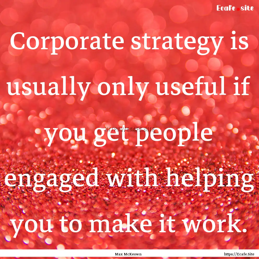 Corporate strategy is usually only useful.... : Quote by Max McKeown