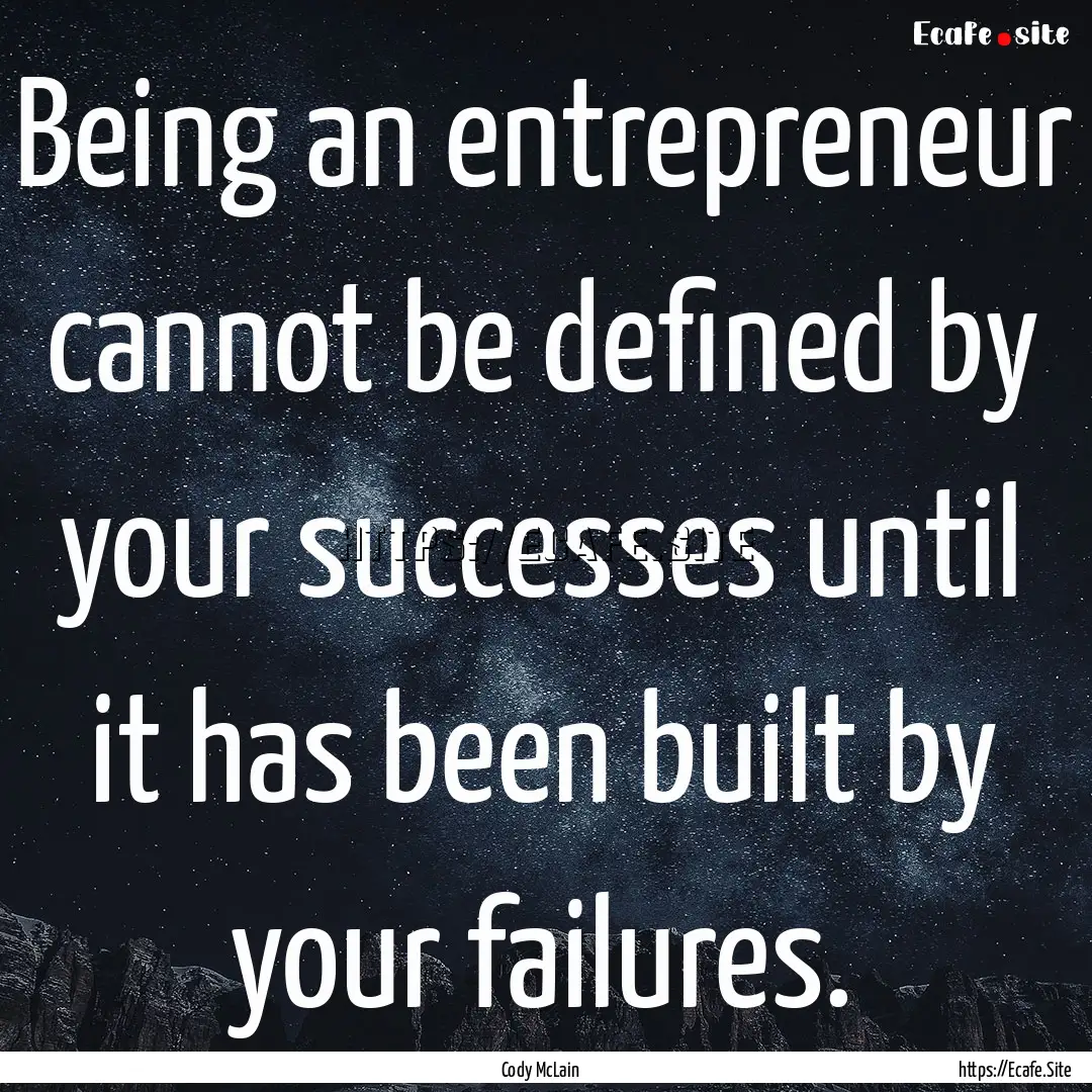 Being an entrepreneur cannot be defined by.... : Quote by Cody McLain