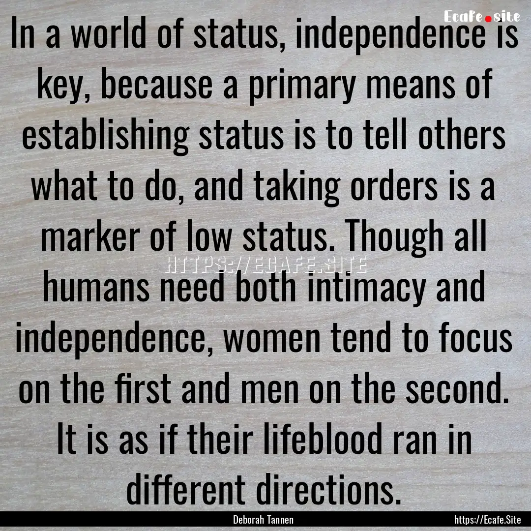 In a world of status, independence is key,.... : Quote by Deborah Tannen