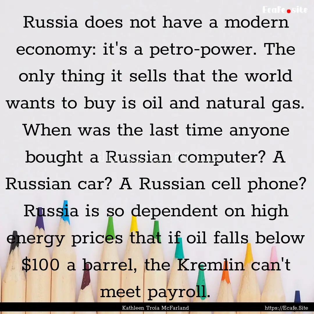 Russia does not have a modern economy: it's.... : Quote by Kathleen Troia McFarland