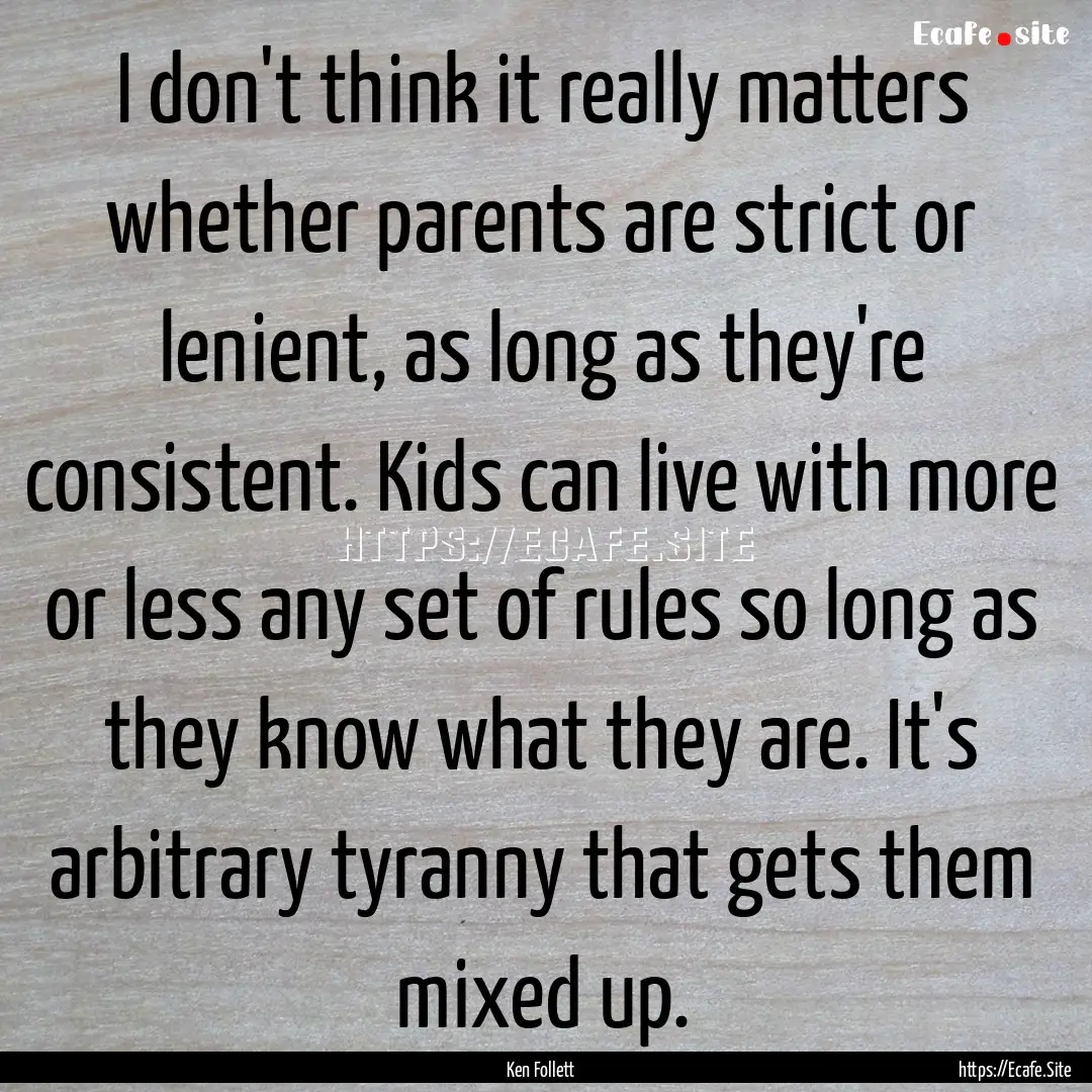 I don't think it really matters whether parents.... : Quote by Ken Follett