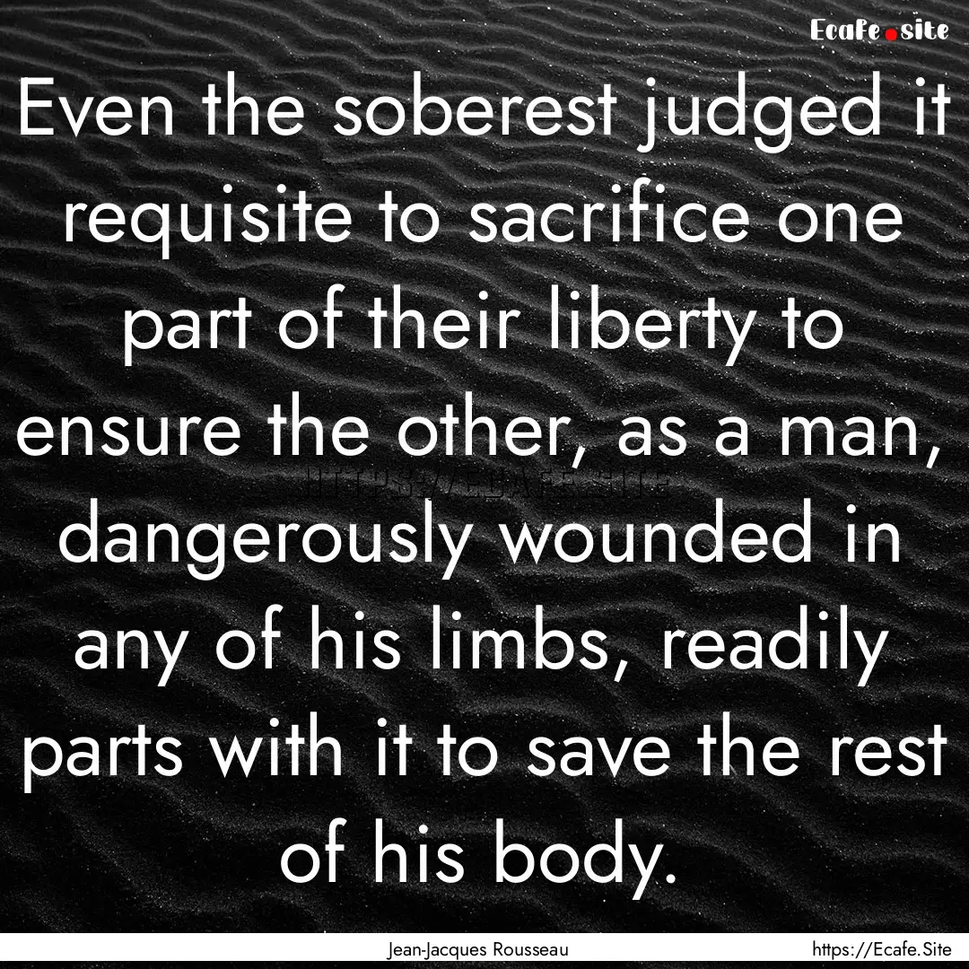 Even the soberest judged it requisite to.... : Quote by Jean-Jacques Rousseau