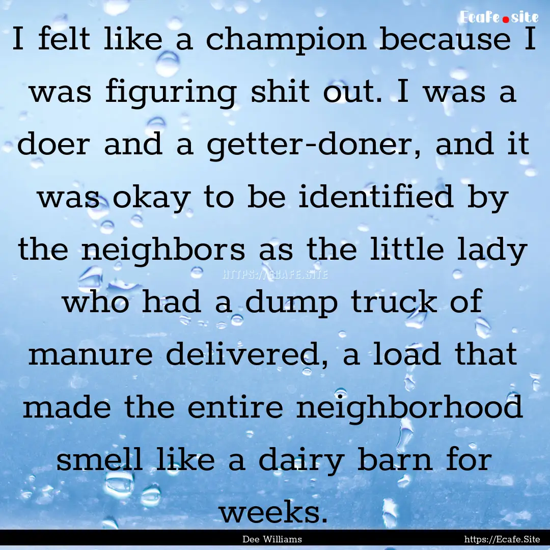 I felt like a champion because I was figuring.... : Quote by Dee Williams