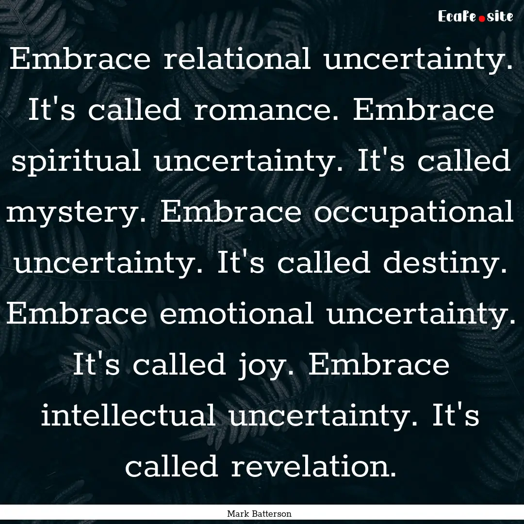 Embrace relational uncertainty. It's called.... : Quote by Mark Batterson