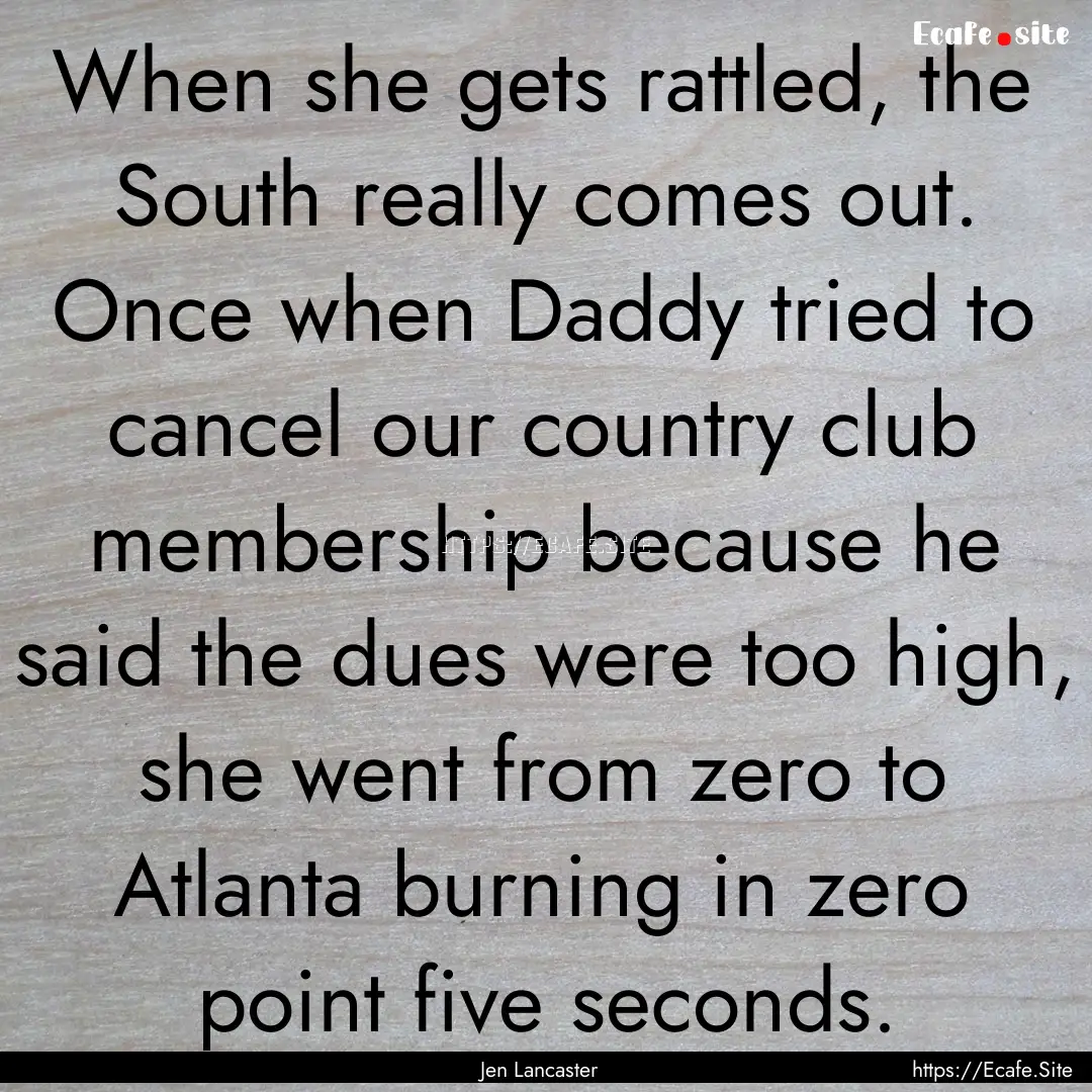 When she gets rattled, the South really comes.... : Quote by Jen Lancaster