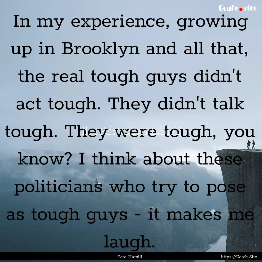 In my experience, growing up in Brooklyn.... : Quote by Pete Hamill