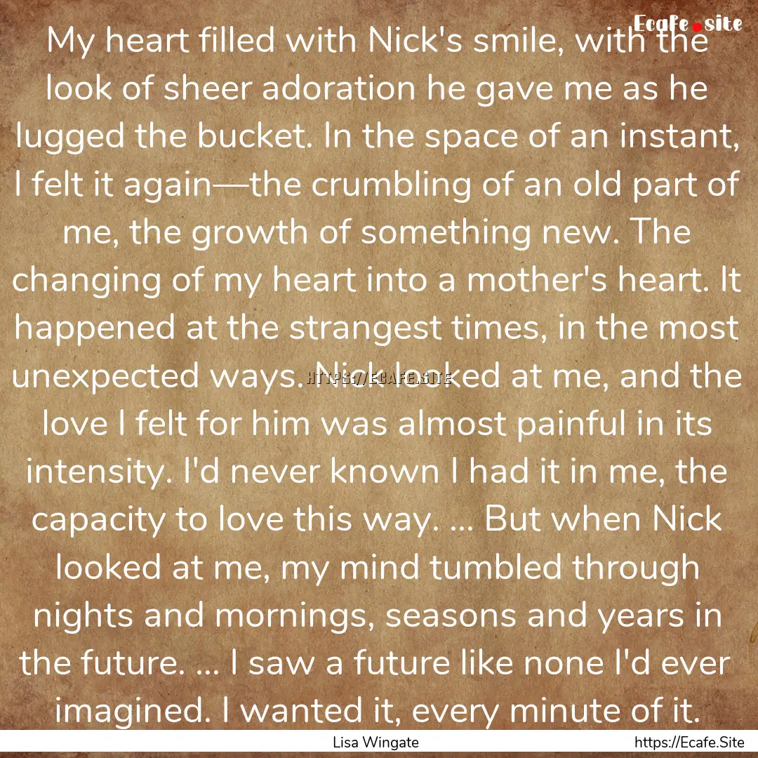 My heart filled with Nick's smile, with the.... : Quote by Lisa Wingate