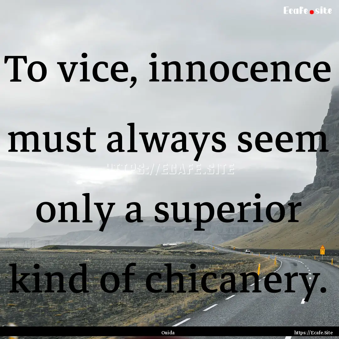 To vice, innocence must always seem only.... : Quote by Ouida