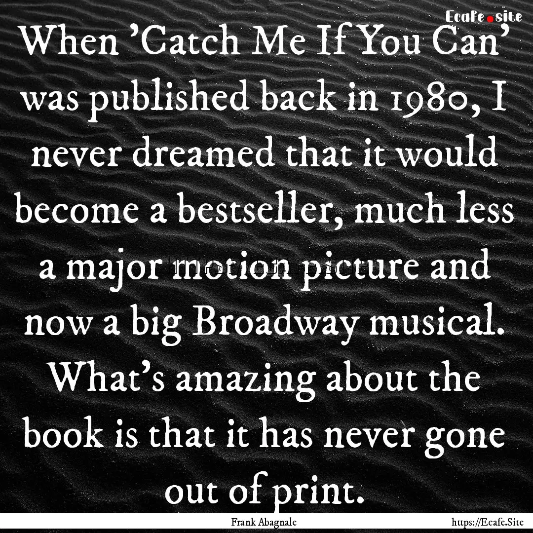 When 'Catch Me If You Can' was published.... : Quote by Frank Abagnale