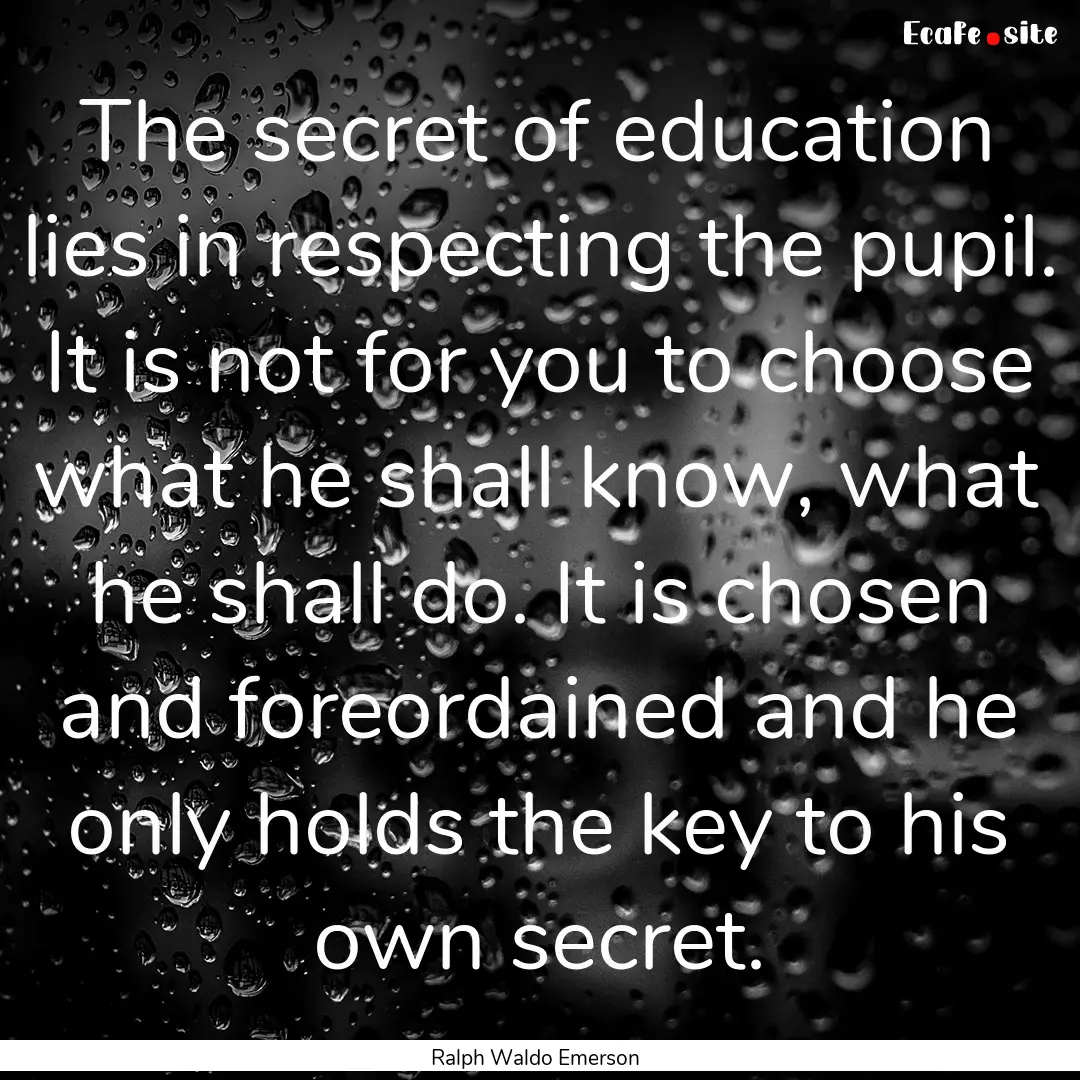 The secret of education lies in respecting.... : Quote by Ralph Waldo Emerson