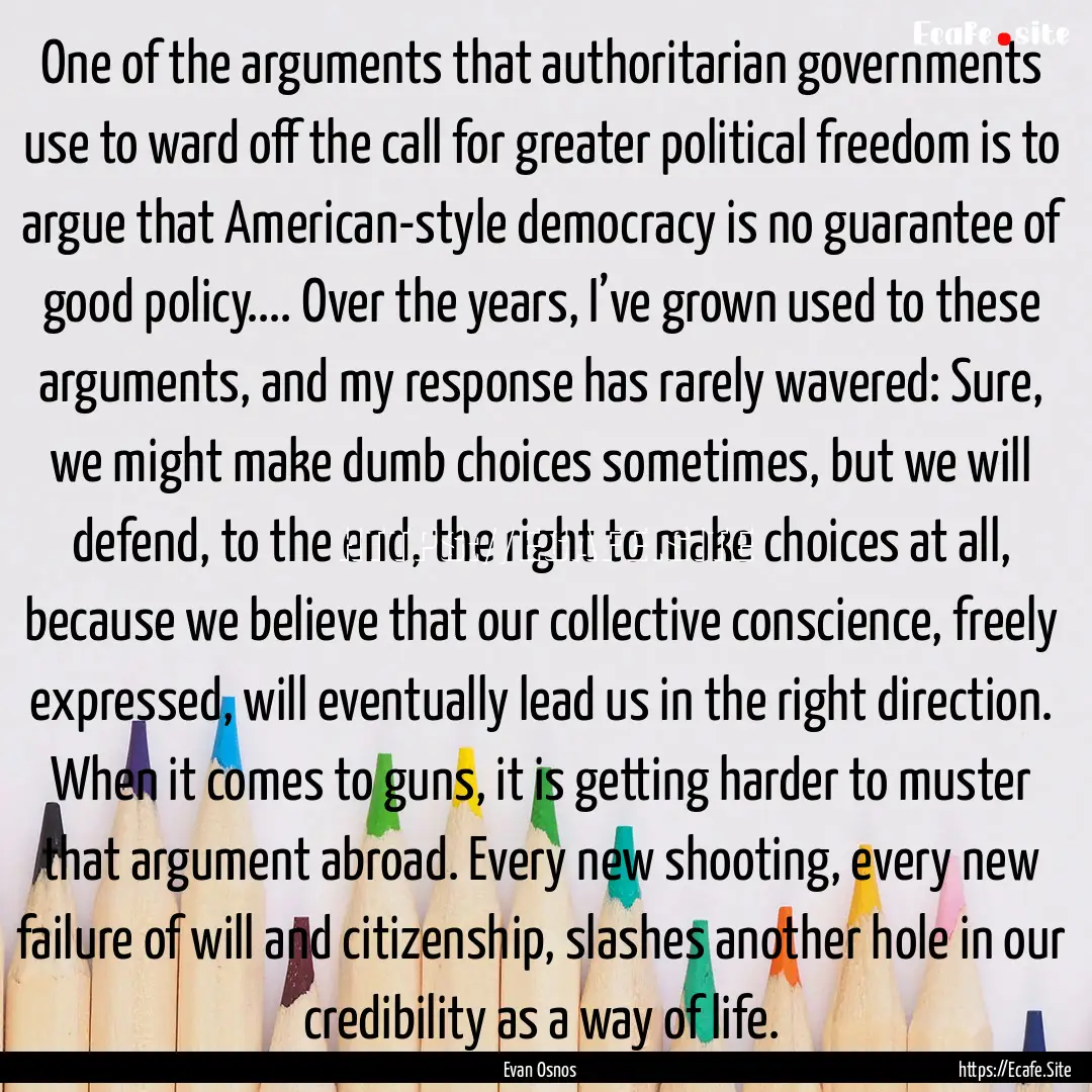 One of the arguments that authoritarian governments.... : Quote by Evan Osnos