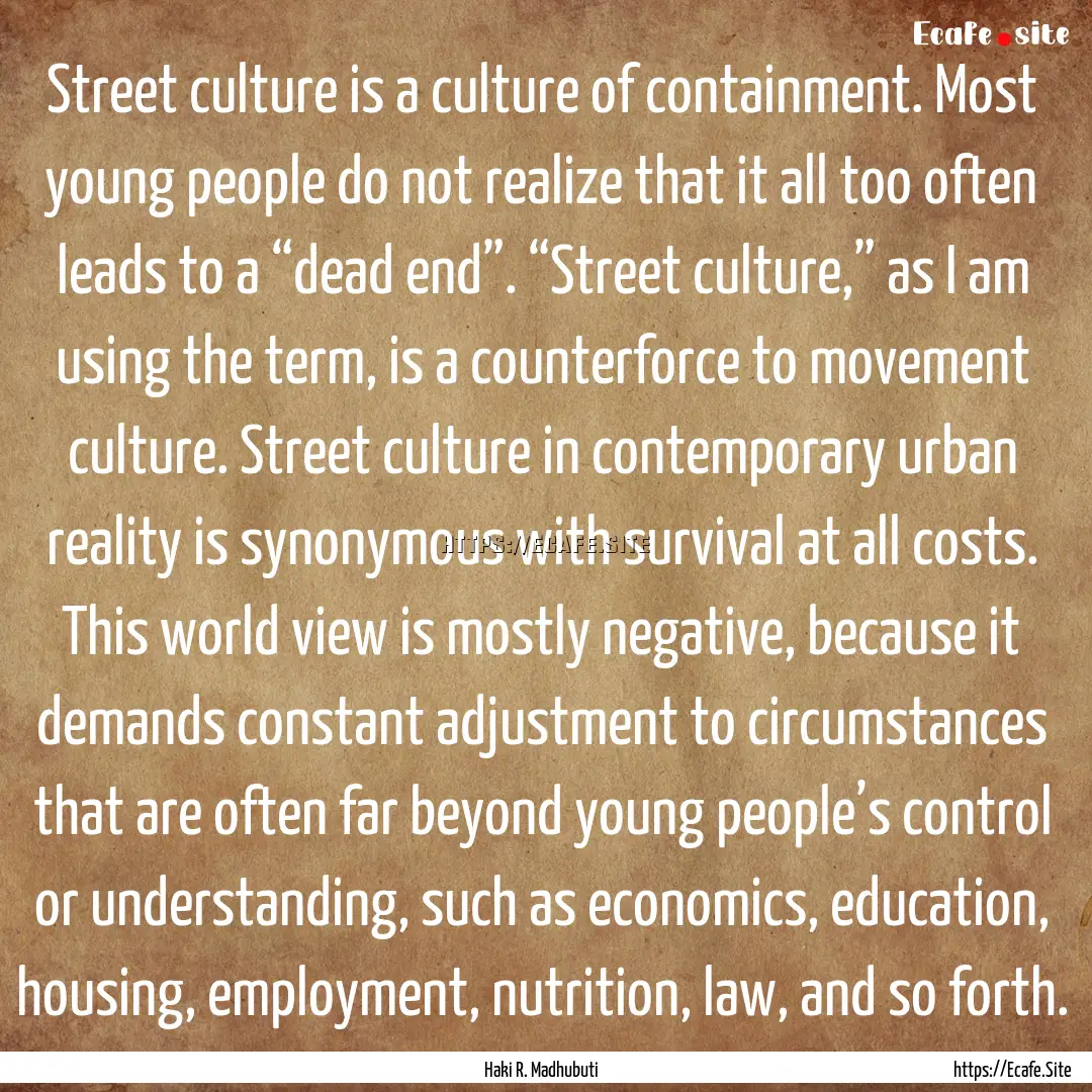 Street culture is a culture of containment..... : Quote by Haki R. Madhubuti