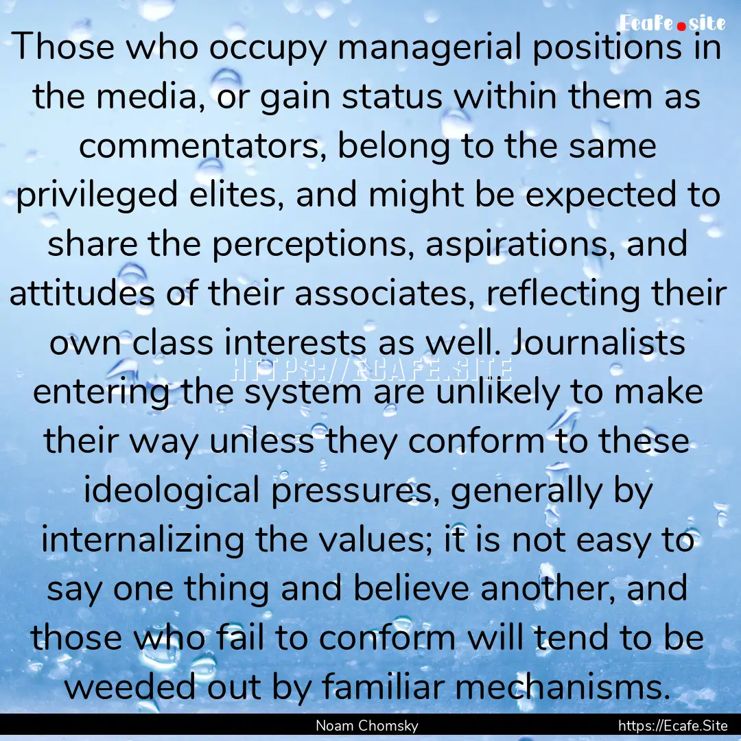 Those who occupy managerial positions in.... : Quote by Noam Chomsky