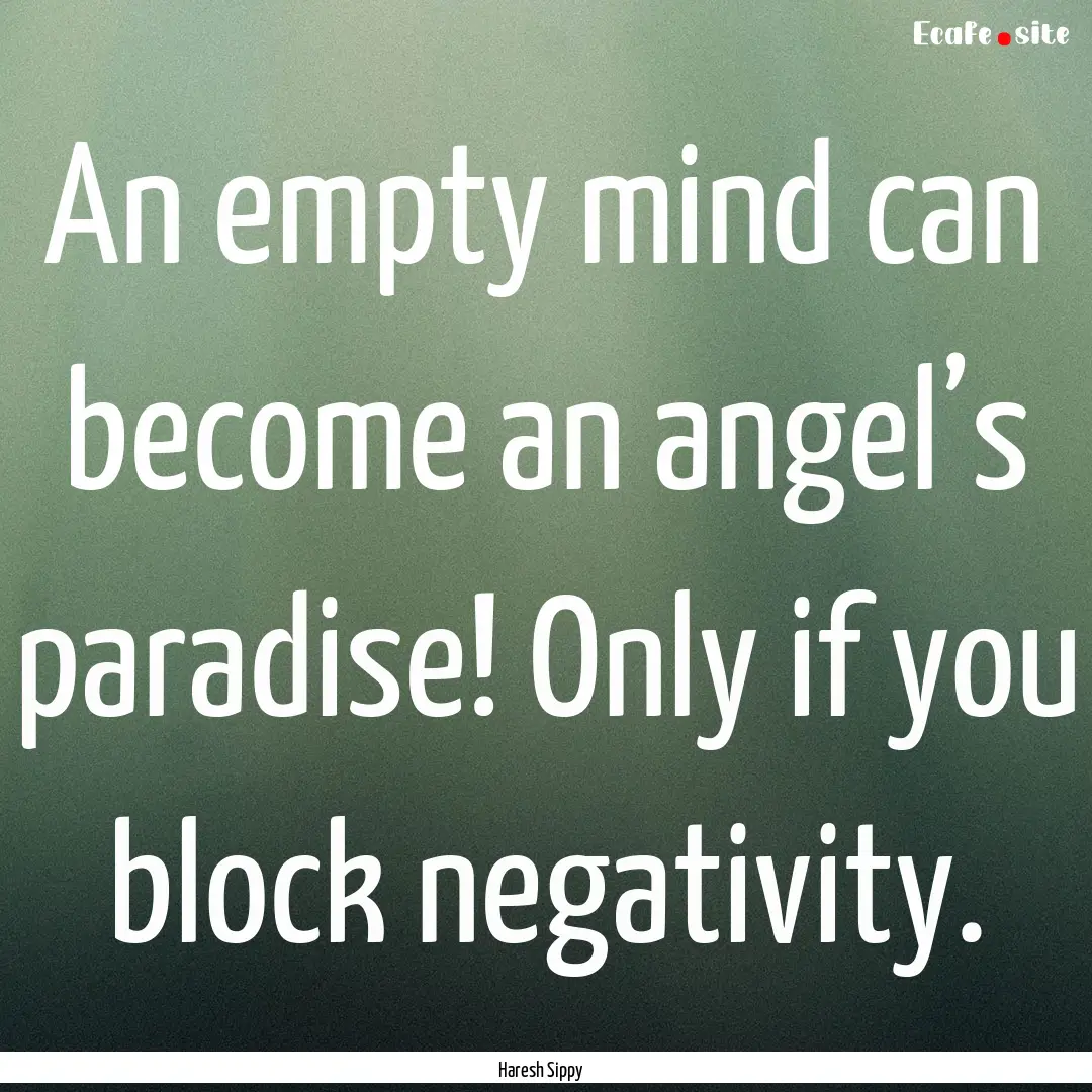 An empty mind can become an angel’s paradise!.... : Quote by Haresh Sippy