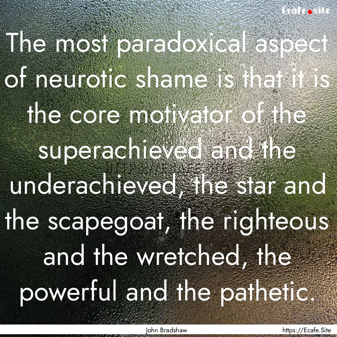 The most paradoxical aspect of neurotic shame.... : Quote by John Bradshaw