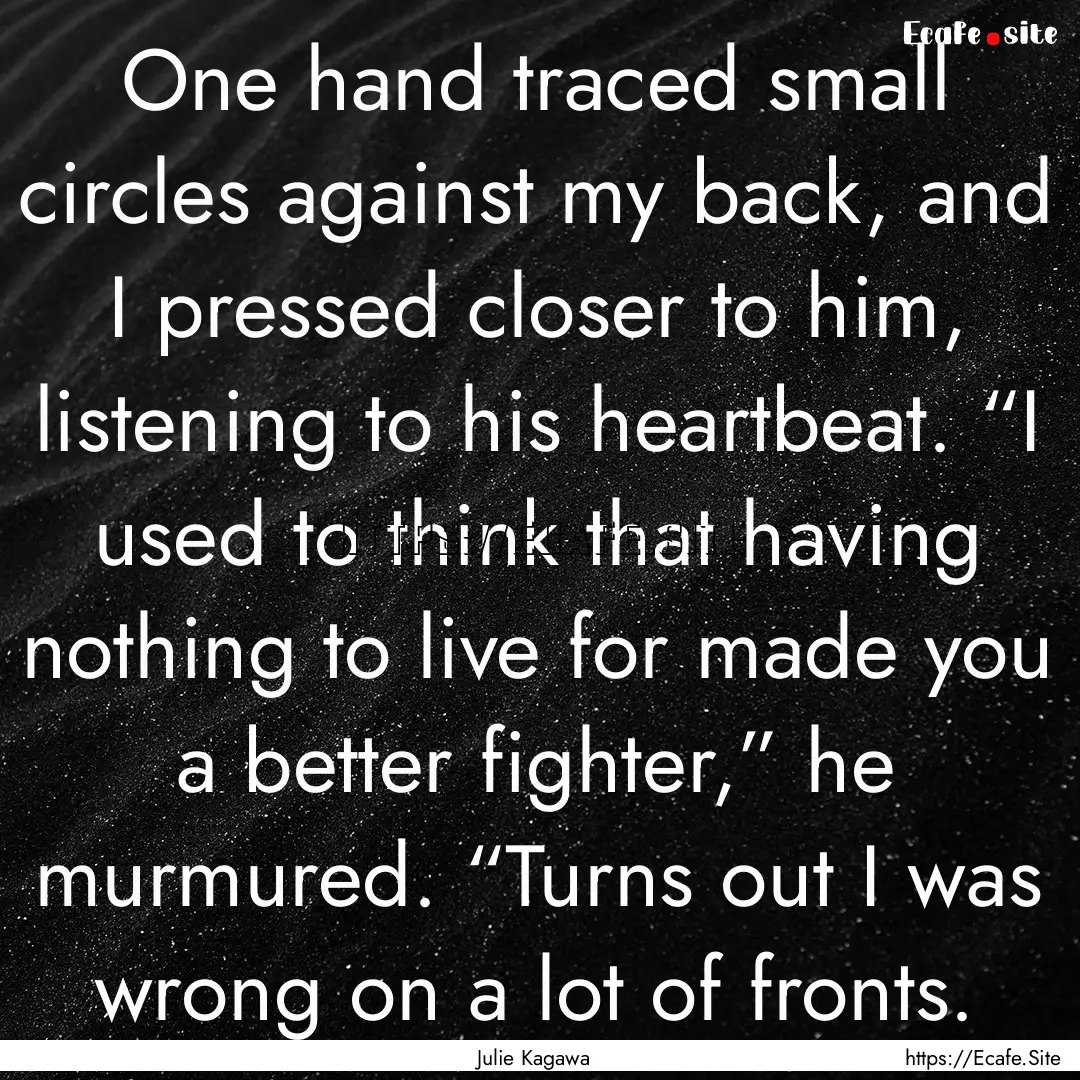 One hand traced small circles against my.... : Quote by Julie Kagawa