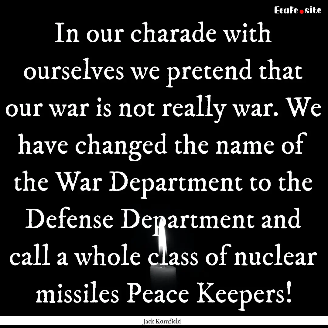 In our charade with ourselves we pretend.... : Quote by Jack Kornfield