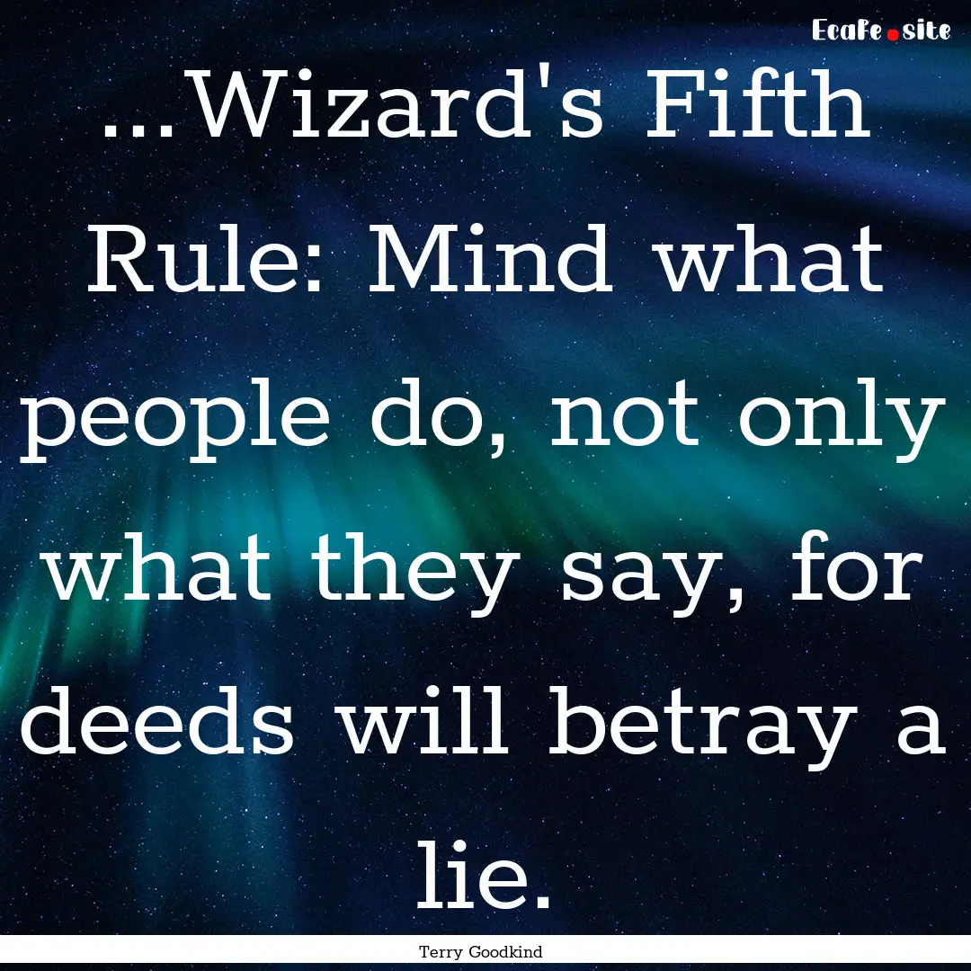 ...Wizard's Fifth Rule: Mind what people.... : Quote by Terry Goodkind