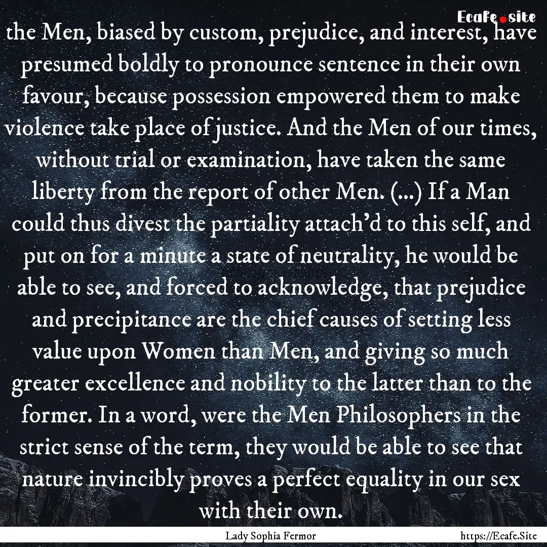 the Men, biased by custom, prejudice, and.... : Quote by Lady Sophia Fermor