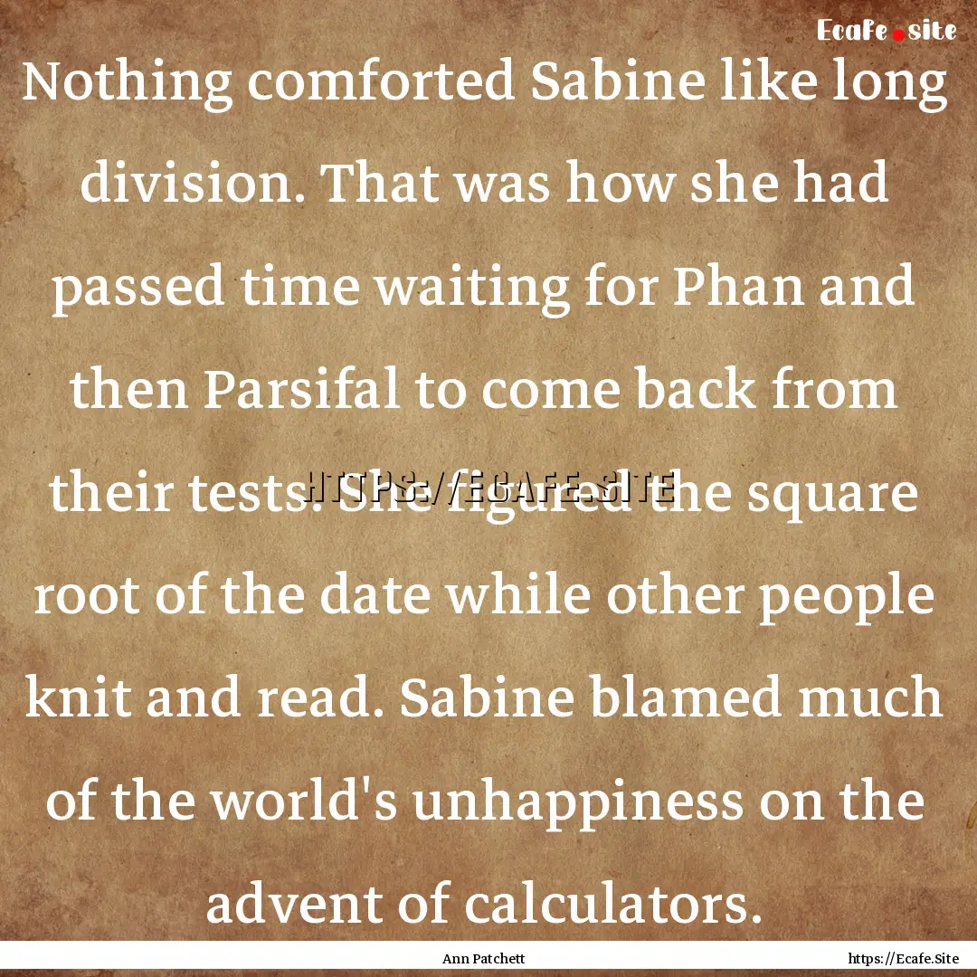 Nothing comforted Sabine like long division..... : Quote by Ann Patchett