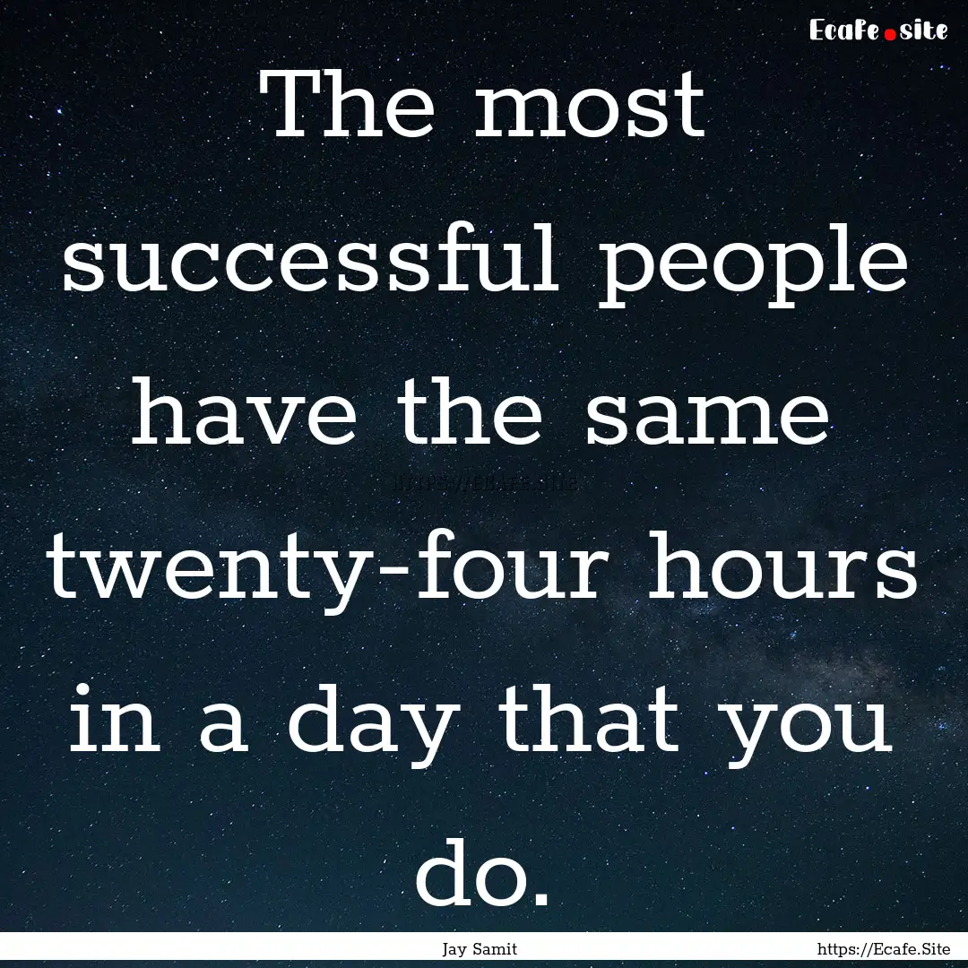 The most successful people have the same.... : Quote by Jay Samit